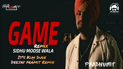 Game - Sidhu Moose Wala - Remix - Its Kim Dude x Deejay Pramit Remix
